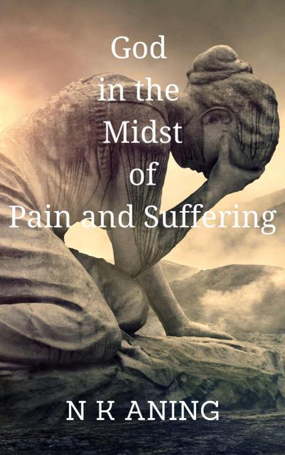 God in the  Midst of Pain and Suffering (The Dilemma Series, #3)