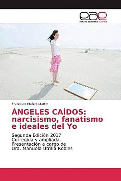 ÁNGELES CAÍDOS: narcisismo, fanatismo e ideales del Yo