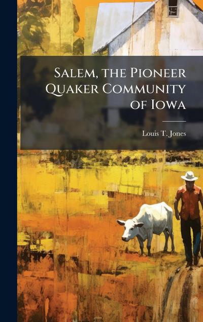 Salem, the Pioneer Quaker Community of Iowa