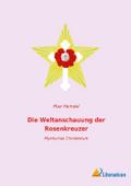 Die Weltanschauung der Rosenkreuzer