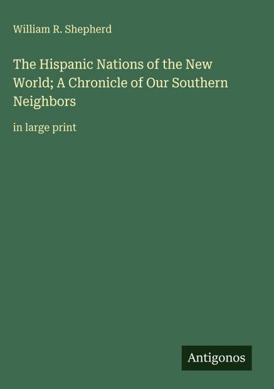 The Hispanic Nations of the New World; A Chronicle of Our Southern Neighbors