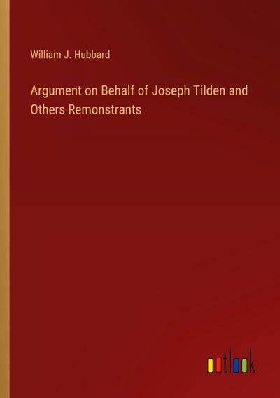 Argument on Behalf of Joseph Tilden and Others Remonstrants
