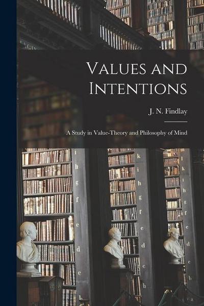 Values and Intentions; a Study in Value-theory and Philosophy of Mind