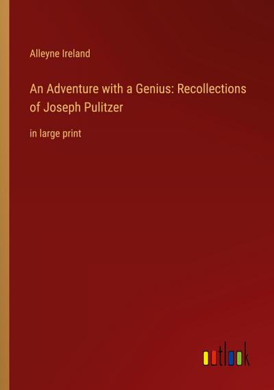 An Adventure with a Genius: Recollections of Joseph Pulitzer