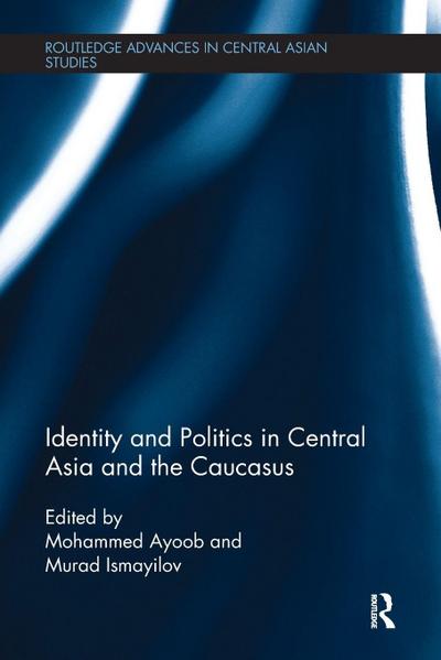 Identity and Politics in Central Asia and the Caucasus