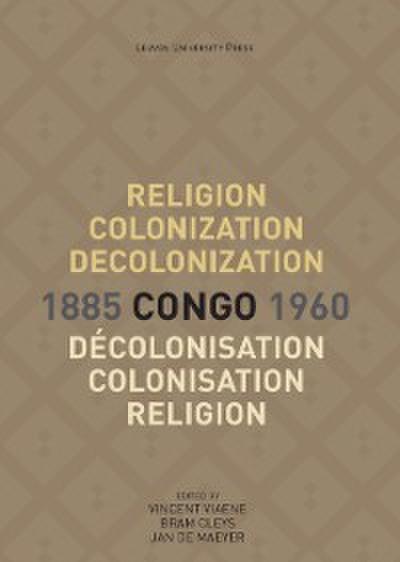 Religion, Colonization and Decolonization in Congo, 1885-1960. Religion, colonisation et decolonisation au Congo, 1885-1960