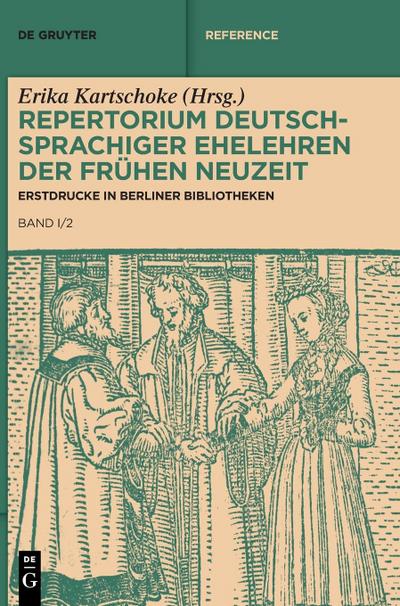 Repertorium deutschsprachiger Ehelehren der Frühen Neuzeit Erstdrucke in Berliner Bibliotheken