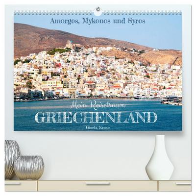 Mein Reisetraum Griechenland (hochwertiger Premium Wandkalender 2025 DIN A2 quer), Kunstdruck in Hochglanz