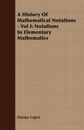 A History Of Mathematical Notations - Vol I