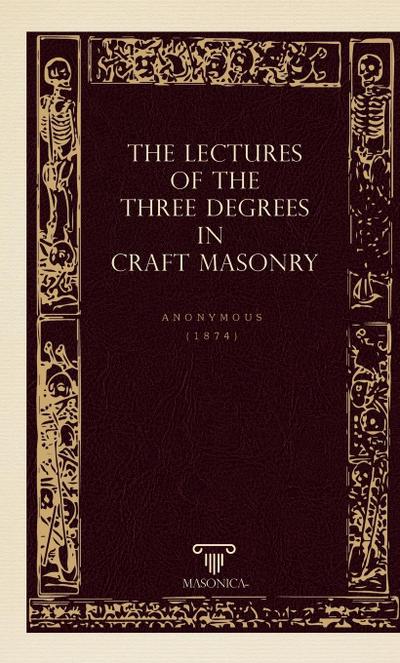 The Lectures Of The Three Degrees In Craf Masonry