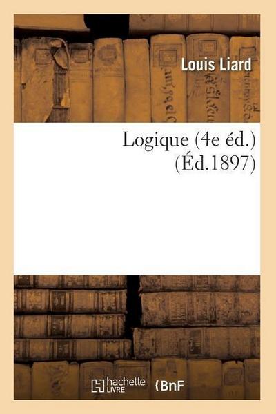 Logique (4e Éd.) (Éd.1897)