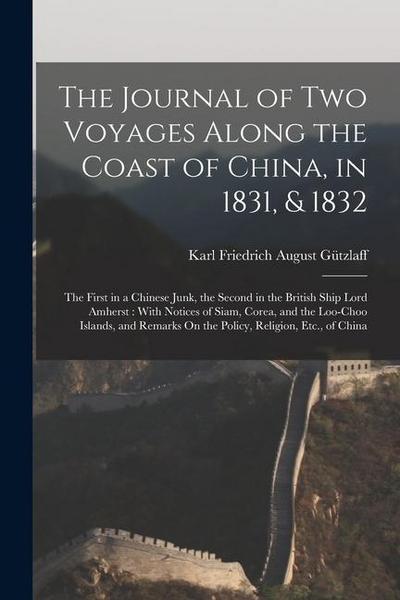 The Journal of Two Voyages Along the Coast of China, in 1831, & 1832: The First in a Chinese Junk, the Second in the British Ship Lord Amherst: With N