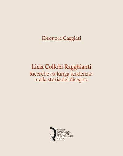 Licia Collobi Ragghianti. Ricerche ’a lunga scadenza’ nella storia del disegno