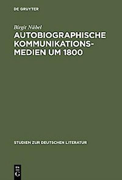 Autobiographische Kommunikationsmedien um 1800