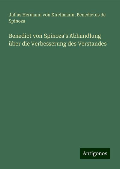 Kirchmann, J: Benedict von Spinoza’s Abhandlung über die Ver