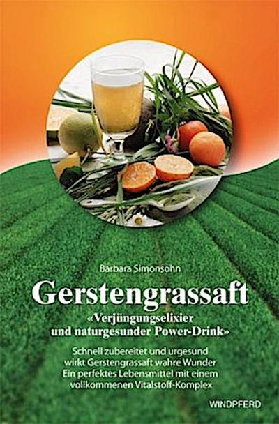 Gerstengrassaft - "Verjüngungselixier und naturgesunder Power-Drink"