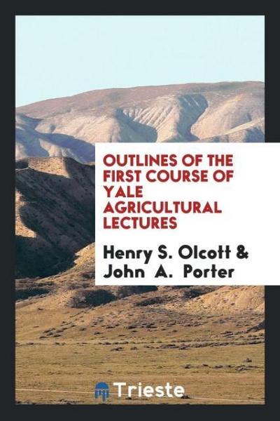 Outlines of the First Course of Yale Agricultural Lectures