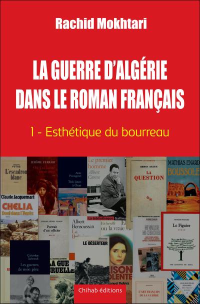 La Guerre d’Alge´rie dans le roman franc¸ais - Tome 1