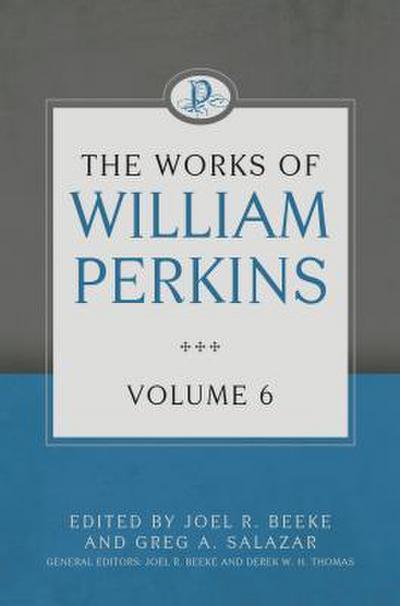 The Works of William Perkins, Volume 6