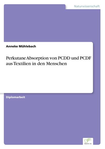 Perkutane Absorption von PCDD und PCDF aus Textilien in den Menschen - Anneke Mühlebach