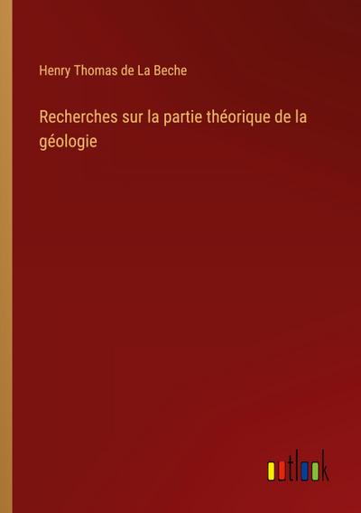 Recherches sur la partie théorique de la géologie