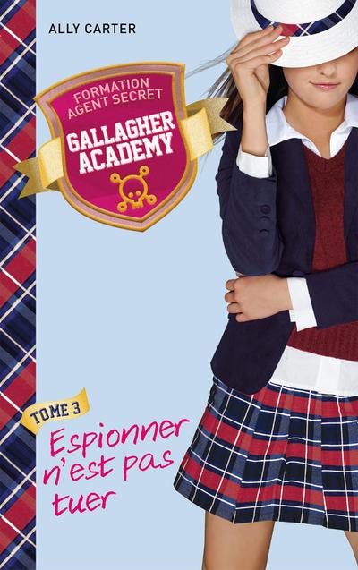 Gallagher Academy 3 - Espionner n’est pas tuer