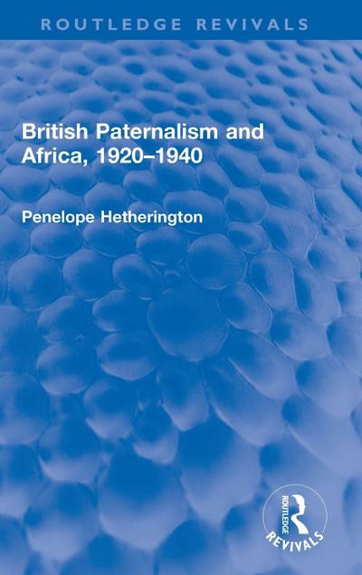 British Paternalism and Africa, 1920-1940
