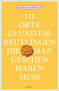 111 Orte in und um Reutlingen, die man gesehen haben muss