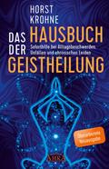 DAS HAUSBUCH DER GEISTHEILUNG: Soforthilfe bei Alltagsbeschwerden, Unfällen und chronischen Leiden (Überarbeitete Neuausgabe)