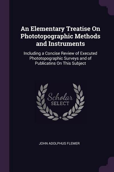 An Elementary Treatise On Phototopographic Methods and Instruments
