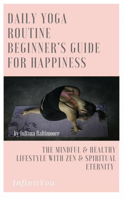 Daily Yoga Routine Beginner’s Guide For Happiness The Mindful & Healthy Lifestyle With Zen & Spiritual Eternity