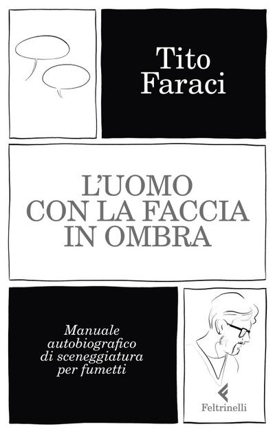 L’ uomo con la faccia in ombra. Manuale autobiografico di sceneggiatura per fumetti