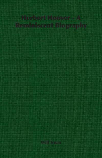 Herbert Hoover - A Reminiscent Biography