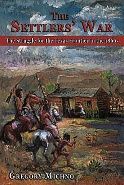 The Settlers’ War: The Struggle for the Texas Frontier in the 1860s