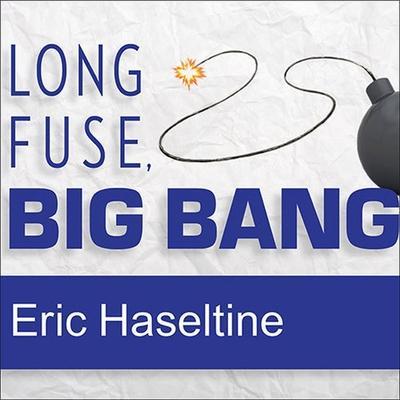 Long Fuse, Big Bang Lib/E: Achieving Long-Term Success Through Daily Victories