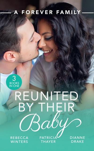 A Forever Family: Reunited By Their Baby: Baby out of the Blue (Tiny Miracles) / Her Baby Wish / Doctor, Mommy...Wife?
