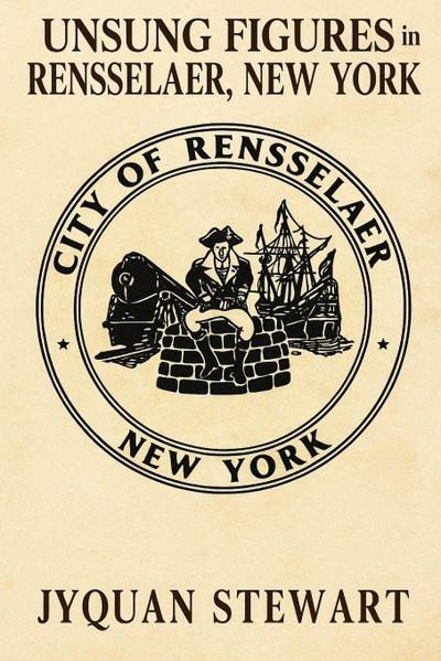 Unsung Figures in Rensselaer, New York