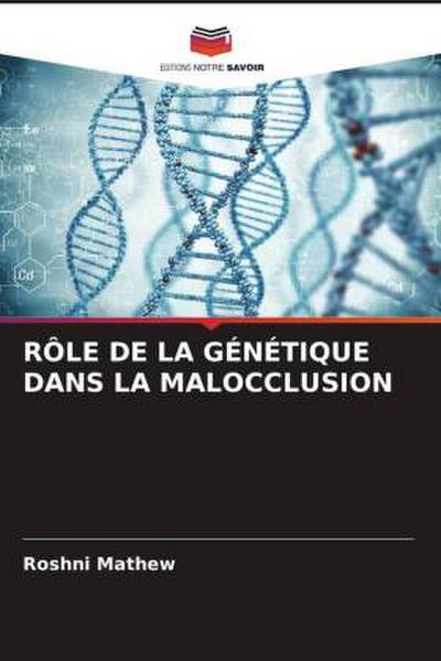 RÔLE DE LA GÉNÉTIQUE DANS LA MALOCCLUSION
