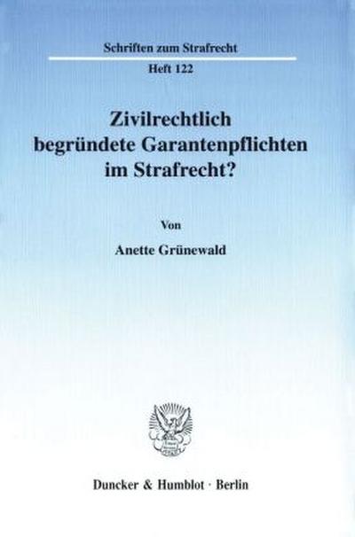 Zivilrechtlich begründete Garantenpflichten im Strafrecht?