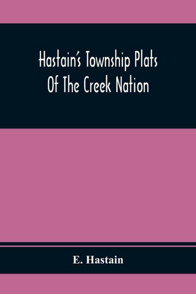 Hastain’S Township Plats Of The Creek Nation