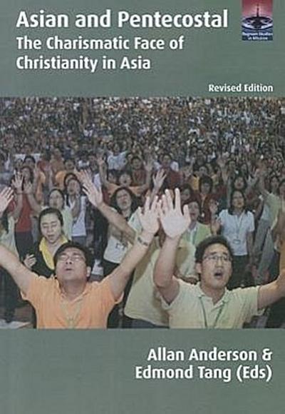 Asian and Pentecostal: The Charismatic Face of Christianity in Asia, Second Edition