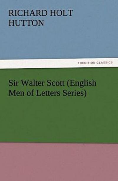 Sir Walter Scott (English Men of Letters Series)