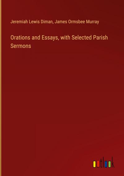 Orations and Essays, with Selected Parish Sermons