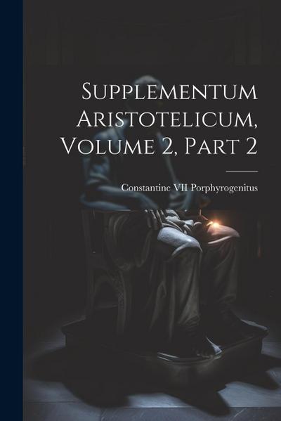 Supplementum Aristotelicum, Volume 2, part 2