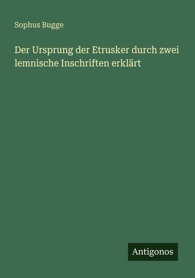 Der Ursprung der Etrusker durch zwei lemnische Inschriften erklärt