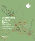 Württemberg und das Elsass: 700 Jahre gemeinsame Geschichte. L’Alsace et le Wurtemberg: 700 Ans d’Histoire commune