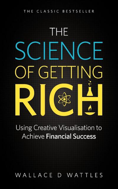 Wattles, W: Science of Getting Rich - Using Creative Visuali