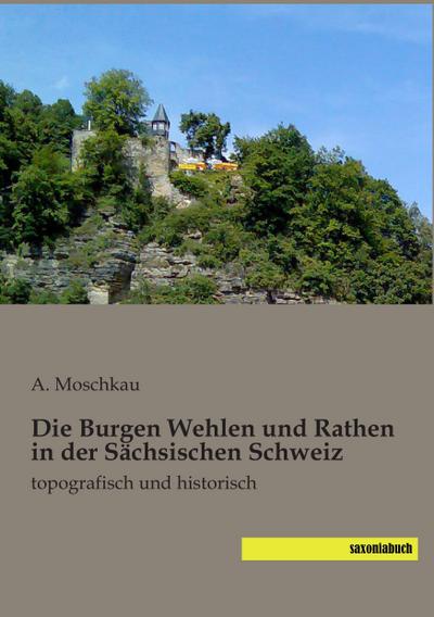 Die Burgen Wehlen und Rathen in der Sächsischen Schweiz