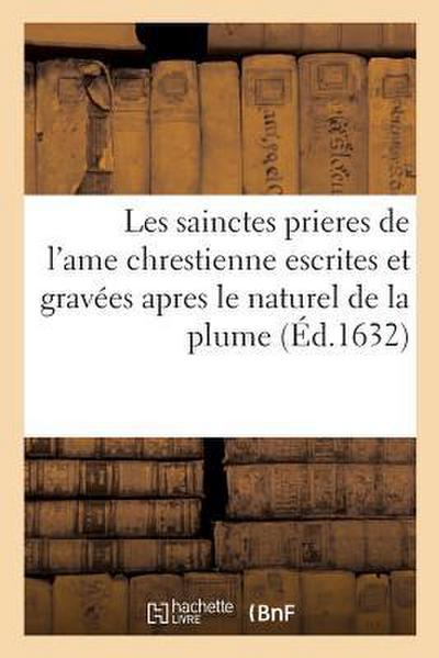 Les Sainctes Prieres de l’Ame Chrestienne Escrites Et Gravées Apres Le Naturel de la Plume
