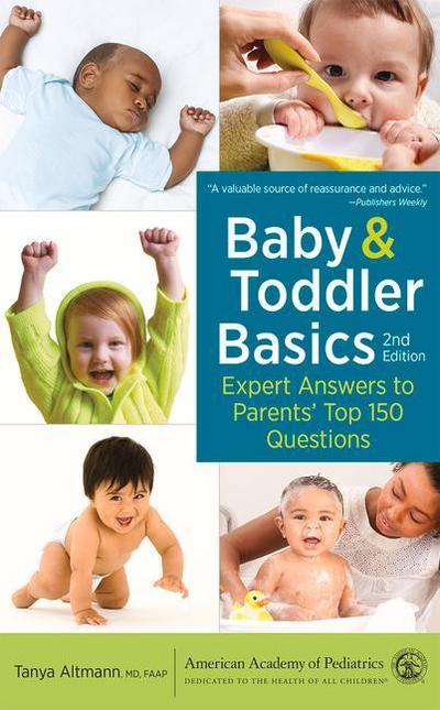 Baby and Toddler Basics: Expert Answers to Parents’ Top 150 Questions